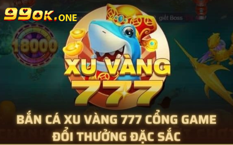 Bắn cá xu vàng 777 - Cổng Game Giải Trí Đỉnh Cao Châu Á