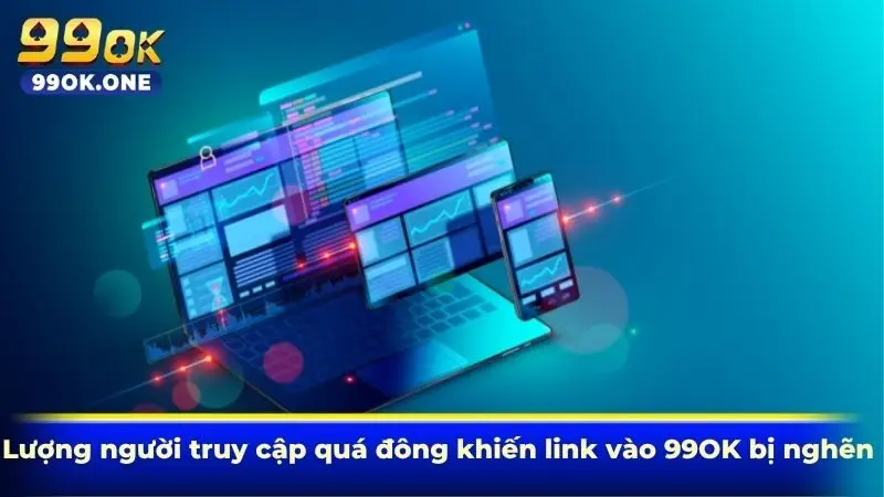 Lượng người truy cập quá đông khiến link vào 99OK bị nghẽn